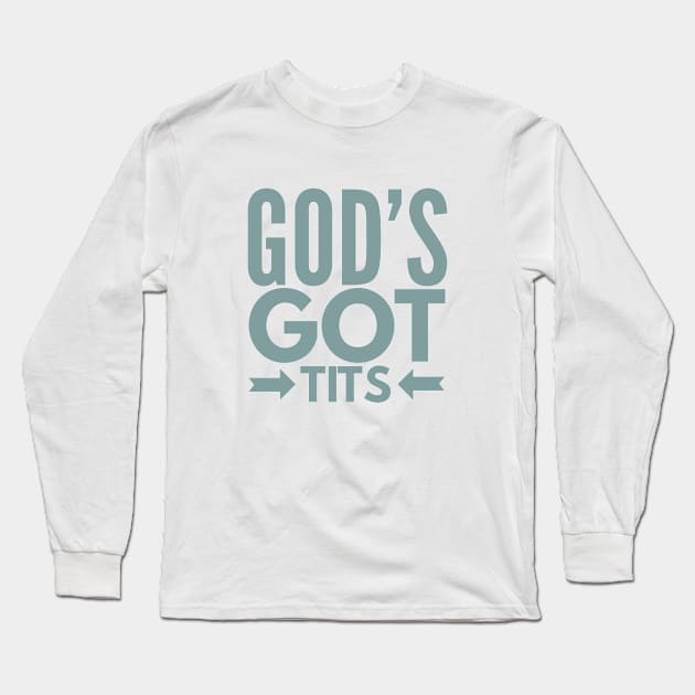 Gods Got Tits Long Sleeve T-Shirt by MemeQueen
